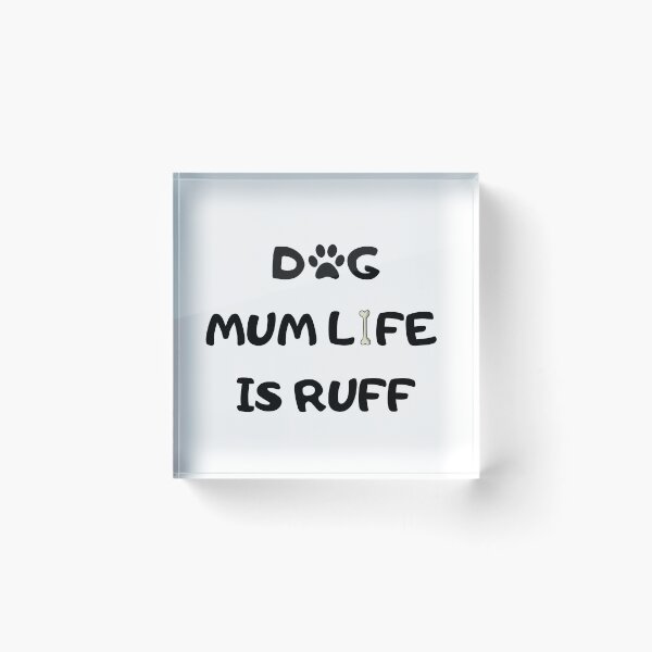 Item preview, Dog Mum Ruff - Being A Mom Is Ruff - dog mum life is ruff designed and sold by Ildar012.