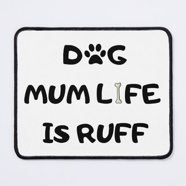 Item preview, Dog Mum Ruff - Being A Mom Is Ruff - dog mum life is ruff designed and sold by Ildar012.