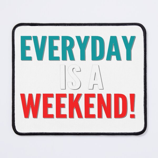 Item preview, everyday is a weekend designed and sold by BasheerFajr.