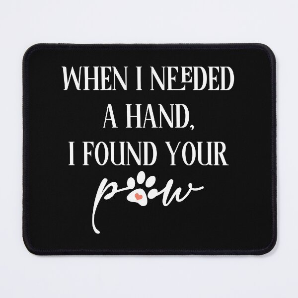 Item preview, When I needed a hand I found your paw designed and sold by Mandala & More.