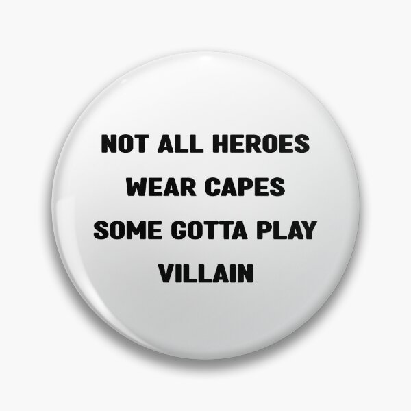 Item preview, Not all heroes wear capes. Some gotta play villain designed and sold by keyword1.