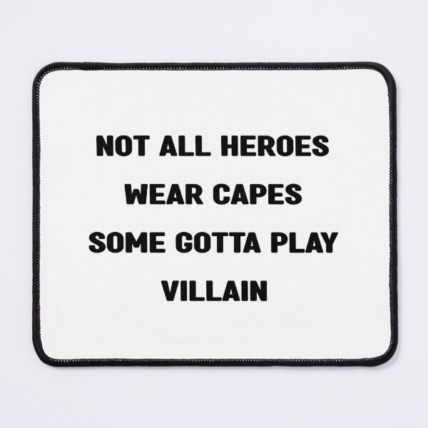 Item preview, Not all heroes wear capes. Some gotta play villain designed and sold by keyword1.