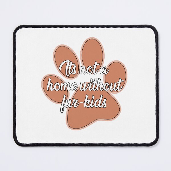 Item preview, It's not a home without fur- kids designed and sold by Mandala & More.