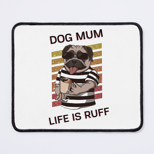 Item preview, Dog Mum Ruff - Being A Mom Is Ruff - dog mum life is ruff designed and sold by Ildar012.