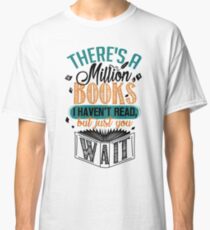 There's A Million Books I Haven't Read... Classic T-Shirt