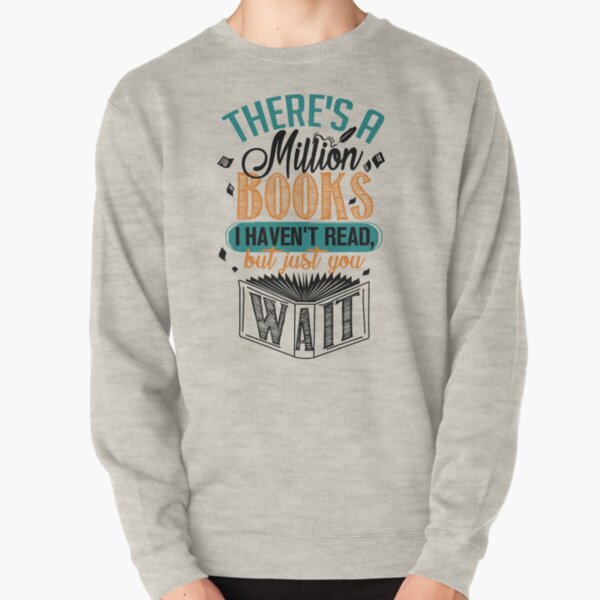 There's A Million Books I Haven't Read... Pullover Sweatshirt