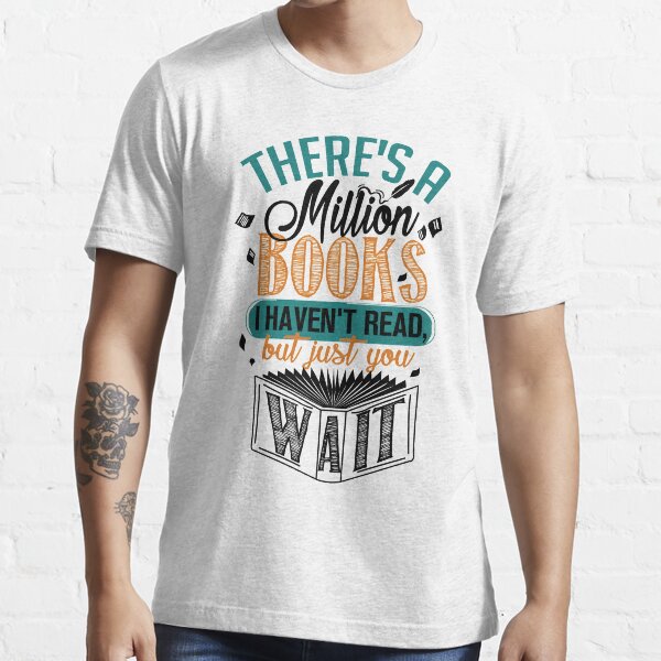 There's A Million Books I Haven't Read... Essential T-Shirt