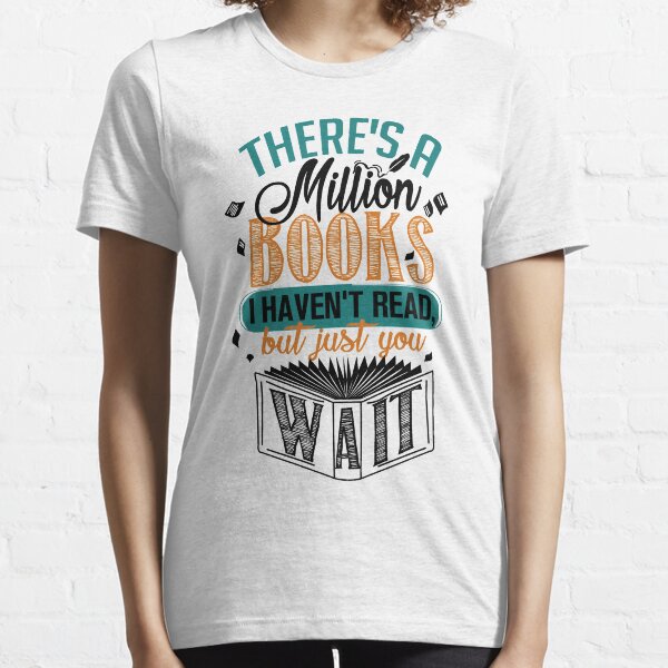There's A Million Books I Haven't Read... Essential T-Shirt