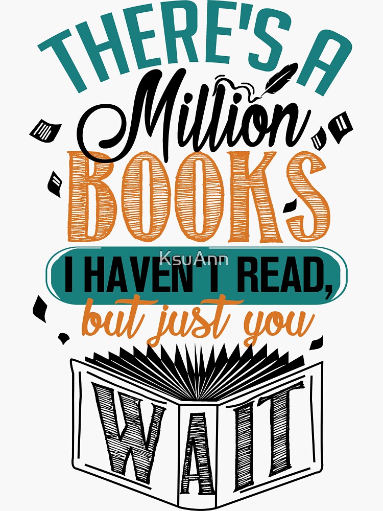 Es gibt eine Million Bücher, die ich nicht gelesen habe ... von KsuAnn