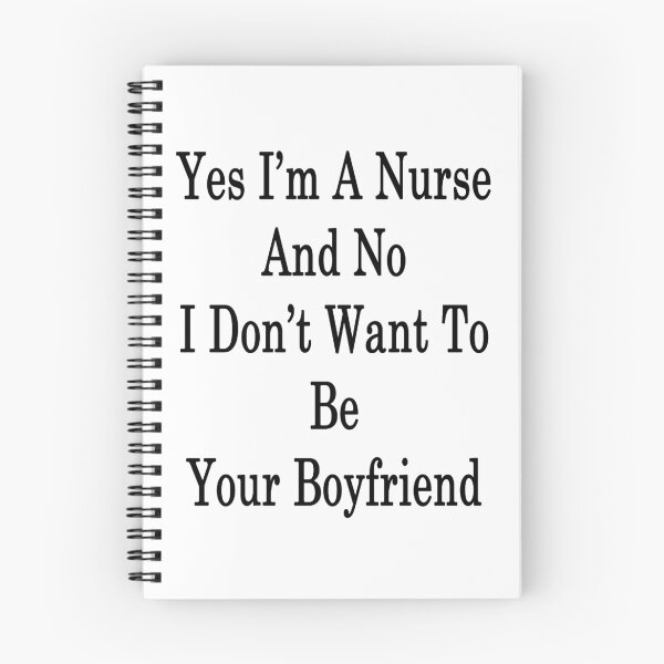 Item preview, Yes I'm A Nurse And No I Don't Want To Be Your Boyfriend designed and sold by supernova23.