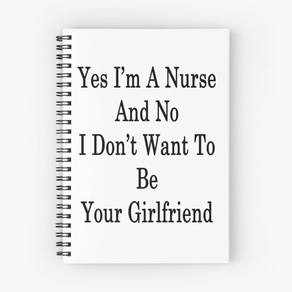 Item preview, Yes I'm A Nurse And No I Don't Want To Be Your Girlfriend designed and sold by supernova23.