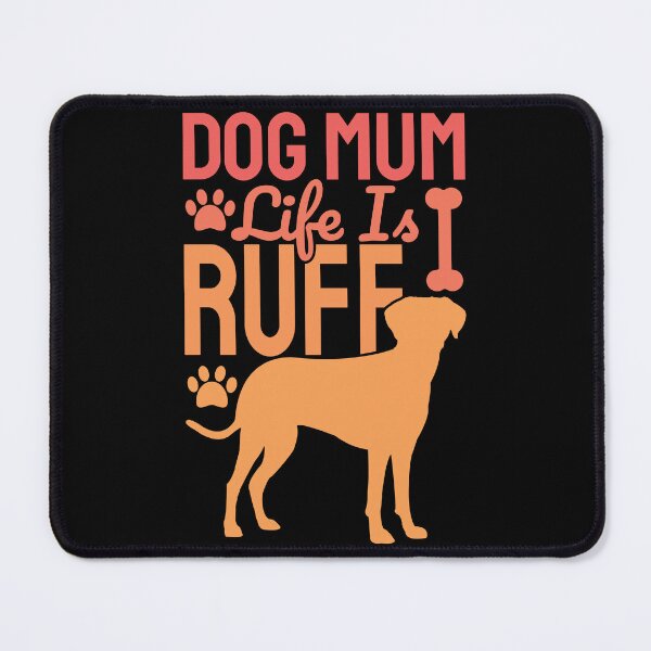 Item preview, Dog Mum Life Is Ruff designed and sold by Styler Design.