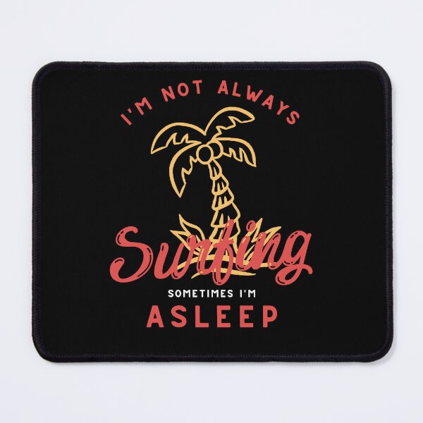 Item preview,  I'm Not Always Surfing Sometimes I'm Asleep  designed and sold by badretop.