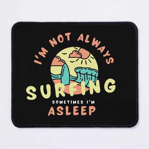Item preview,   I'm Not Always Surfing Sometimes I'm Asleep  designed and sold by badretop.