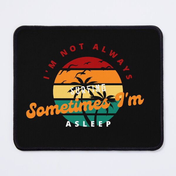 Item preview, I'm Not Always Surfing Sometimes I'm Asleep  designed and sold by badretop.