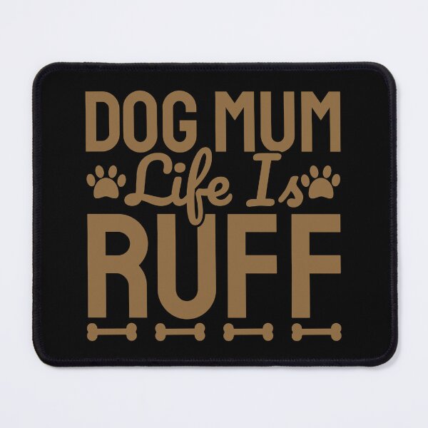 Item preview, Dog Mum Life Is Ruff designed and sold by Styler Design.