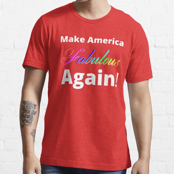 Make America Fabulous Again! Essential T-Shirt