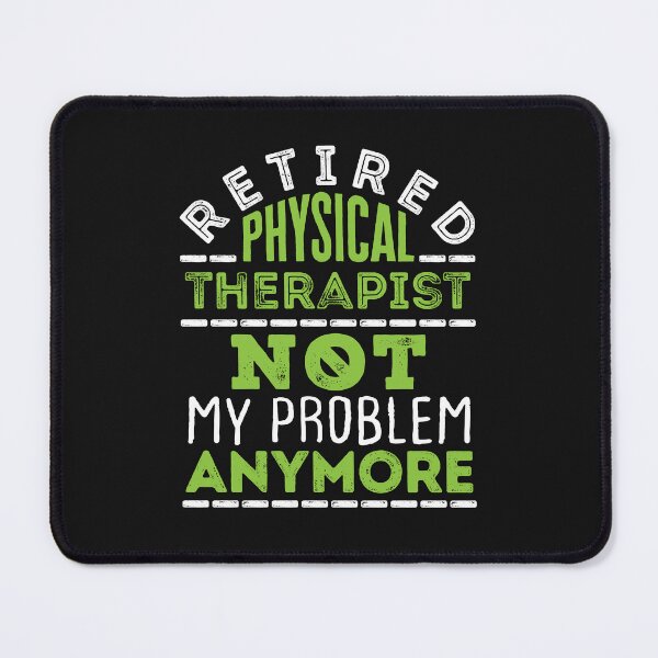 Item preview, Retired Physical Therapist Funny Not My Problem Anymore designed and sold by jaygo.