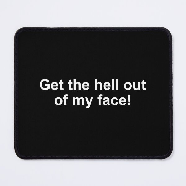 Item preview, Get the hell out of my face! designed and sold by alloutshirts.