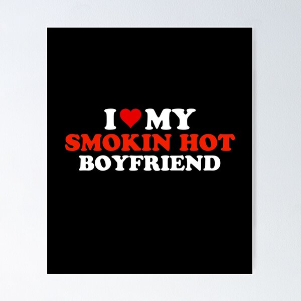 Item preview, I love smoking hot boyfriend designed and sold by Eriksonshop.