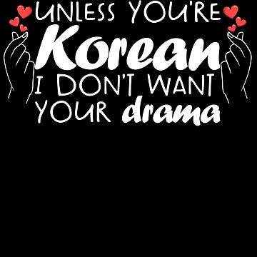 Vorschaubild zum Design Unless Your Korean I Don't Want Your Drama Funny K-Drama Gear von DynamicDesign
