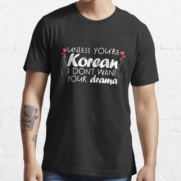 Item preview, Unless Your Korean I Don't Want Your Drama Funny K-Drama Gear designed and sold by DynamicDesign.
