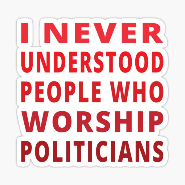 Item preview, I never understood people who worship politicians designed and sold by koshodesign.