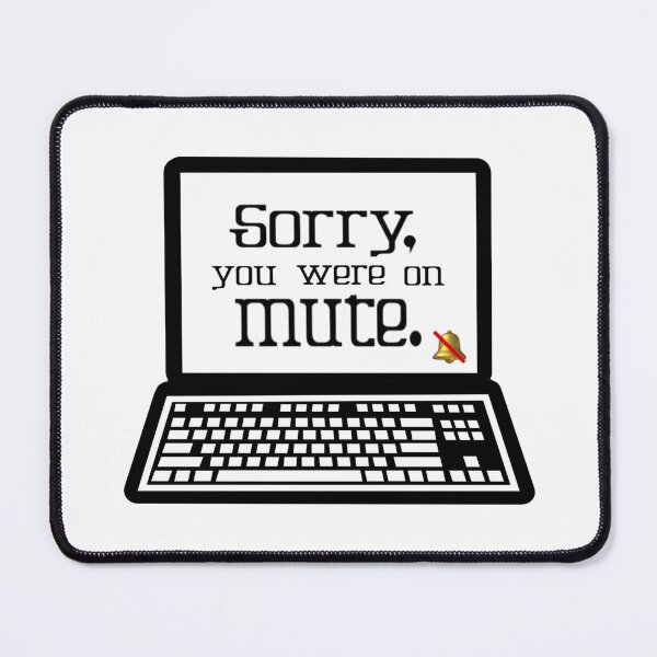 Item preview, Sorry, You We’re On Mute designed and sold by BetelgeuseX3.