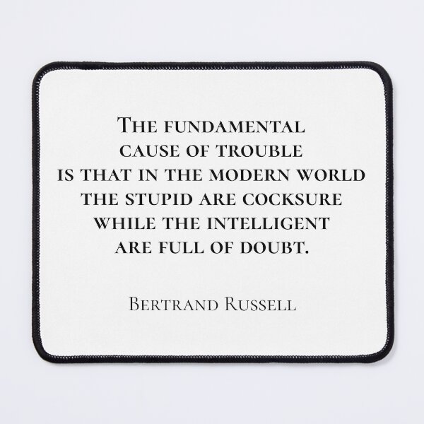 Item preview, Bertrand Russell - The fundamental cause of the trouble is that in the modern world the stupid are cocksure while the intelligent are full of doubt. designed and sold by happycoders.