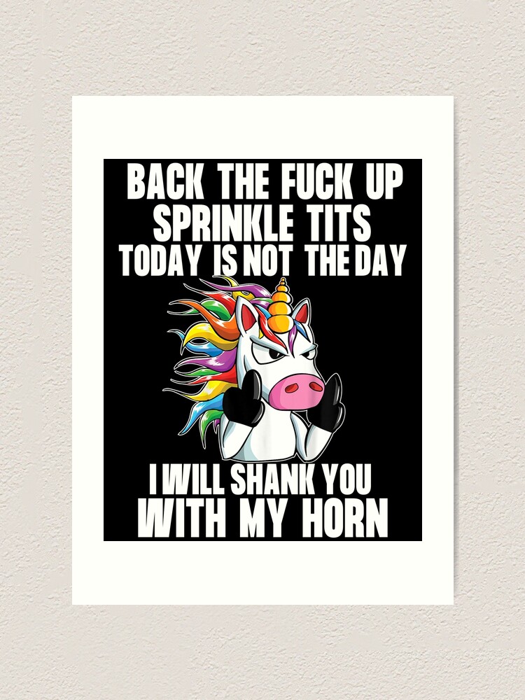 Back To Fuck Up Sprinkle Tits Today Is Not The Day I Will Shank You With My Horn Art Print For 