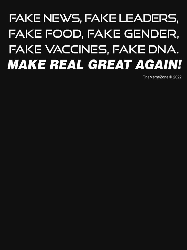 Fakes - Make Real Great Again by ShipOfFools