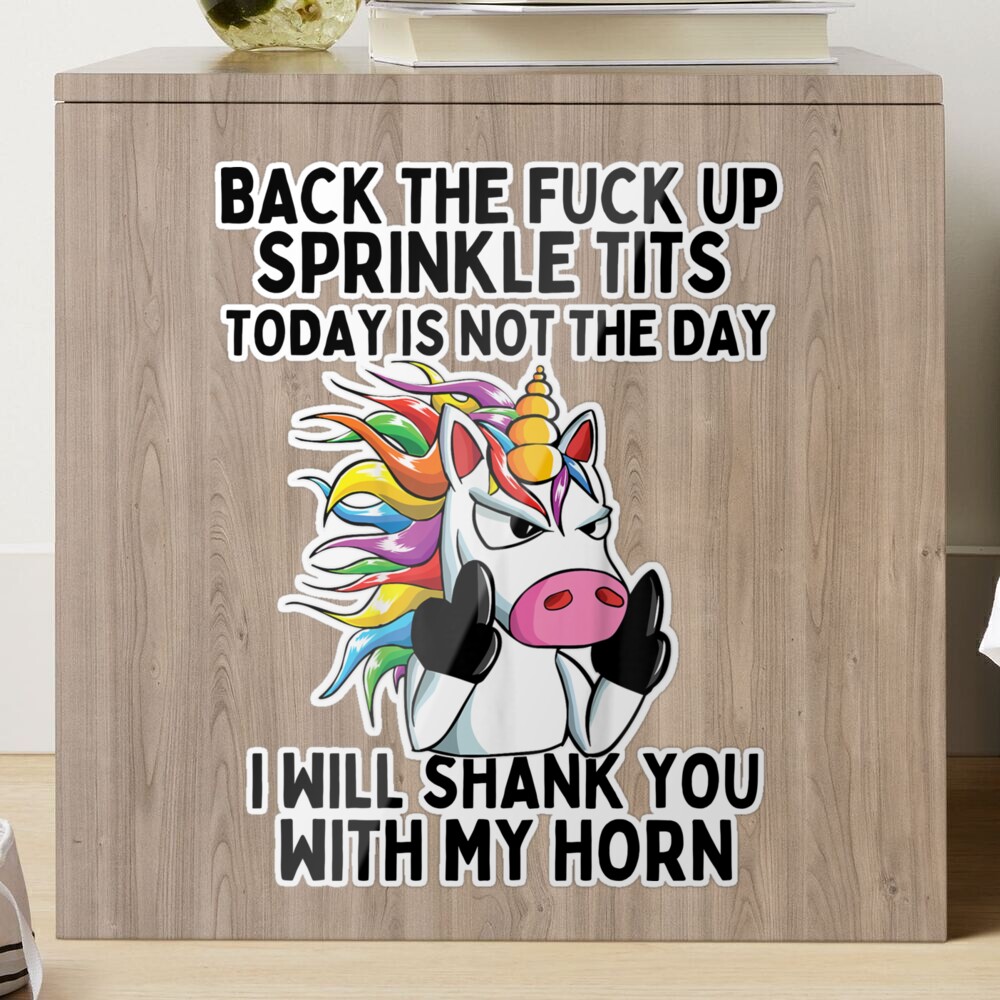 Back To Fuck Up Sprinkle Tits Today Is Not The Day I Will Shank You With My  Horn