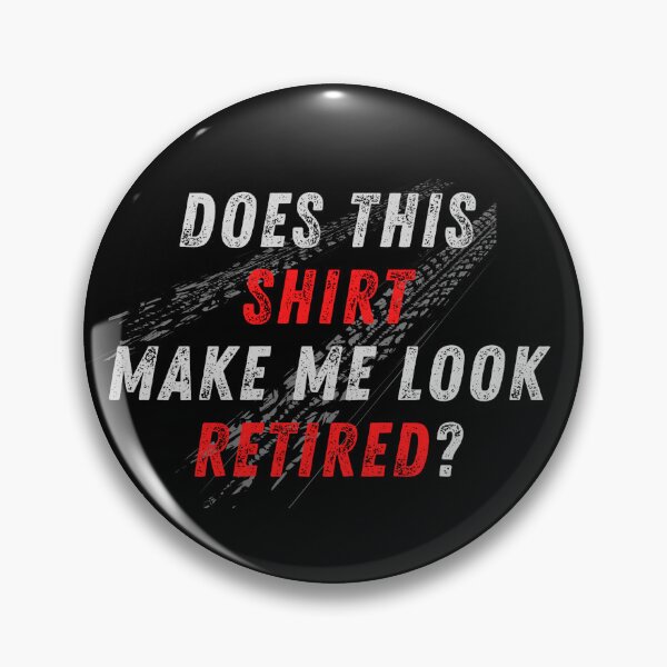 Item preview, Does This Shirt Make Me Look Retired Racer Racing Retirement Tire Spin Burnout Traction designed and sold by CarantinedChaos.