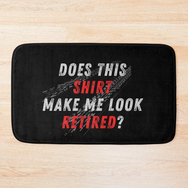 Item preview, Does This Shirt Make Me Look Retired Racer Racing Retirement Tire Spin Burnout Traction designed and sold by CarantinedChaos.