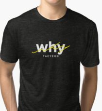 why - Taeyeon Tri-blend T-Shirt
