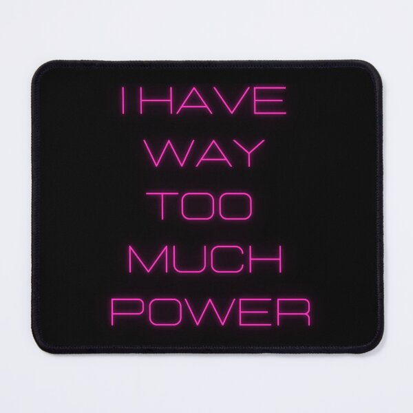 Item preview, I Have Way Too Much Power designed and sold by SameGirlNwTrcks.