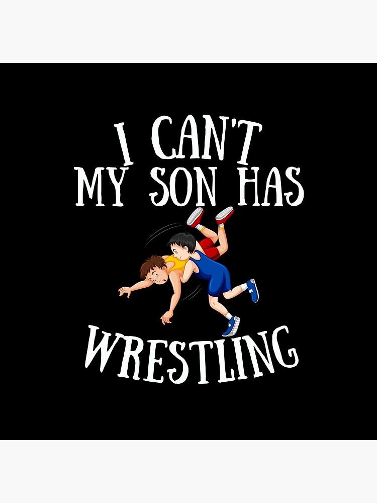 i-can-t-my-son-has-wrestling-a-great-gift-for-fathers-and-mothers