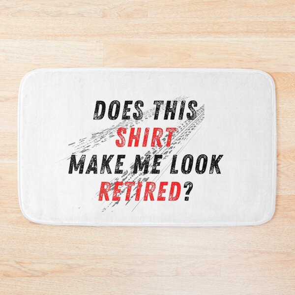 Item preview, Does This Shirt Make Me Look Retired Racer Racing Retirement Tire Spin Burnout Traction designed and sold by CarantinedChaos.