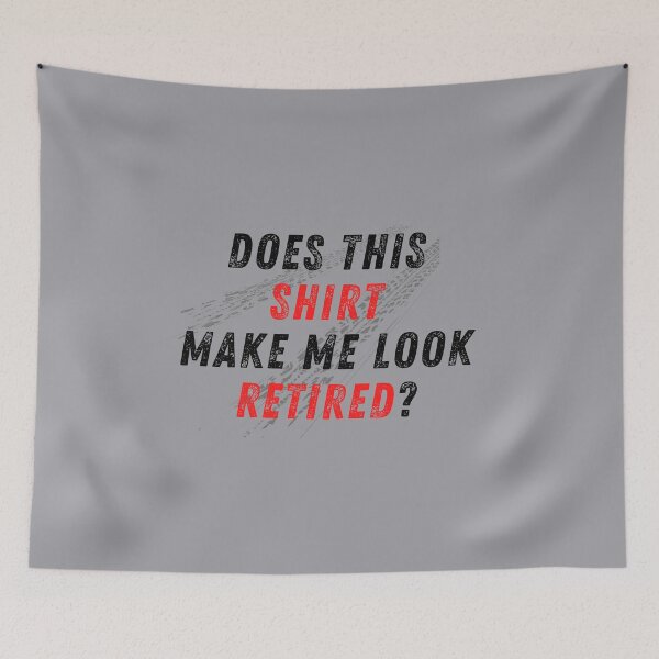Item preview, Does This Shirt Make Me Look Retired Racer Racing Retirement Tire Spin Burnout Traction designed and sold by CarantinedChaos.