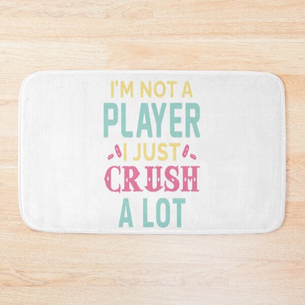 Item preview, I'M NOTA PLAYER I JUST CRUSH A LOT  designed and sold by Makisat.