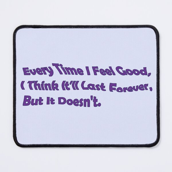 Item preview, "Every Time I Feel Good, I Think It'll Last Forever, But It Doesn't.". euphoria quote designed and sold by Eckaa.
