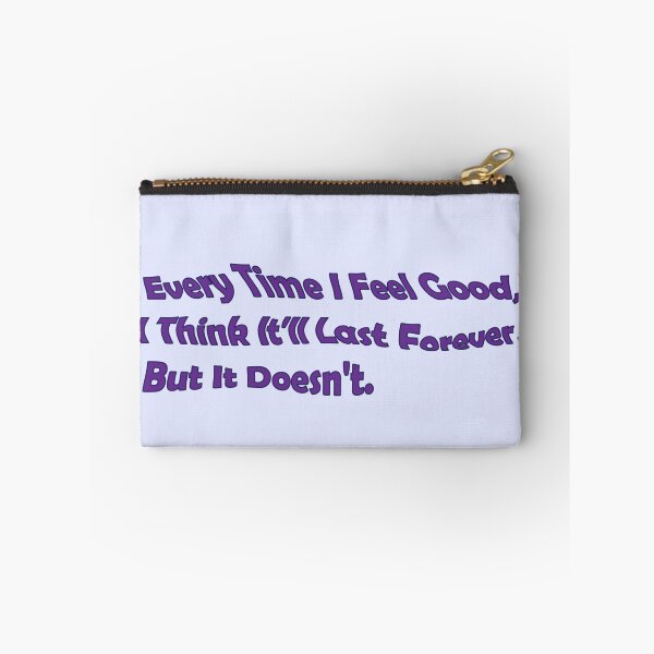 Item preview, "Every Time I Feel Good, I Think It'll Last Forever, But It Doesn't.". euphoria quote designed and sold by Eckaa.