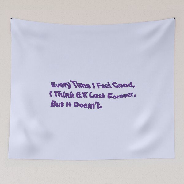 Item preview, "Every Time I Feel Good, I Think It'll Last Forever, But It Doesn't.". euphoria quote designed and sold by Eckaa.