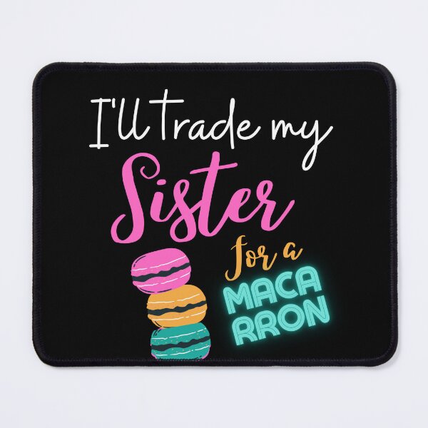Item preview, Macarron,i'll trade my sister for a macaroon,funny quotes macarron designed and sold by behappysiempre.