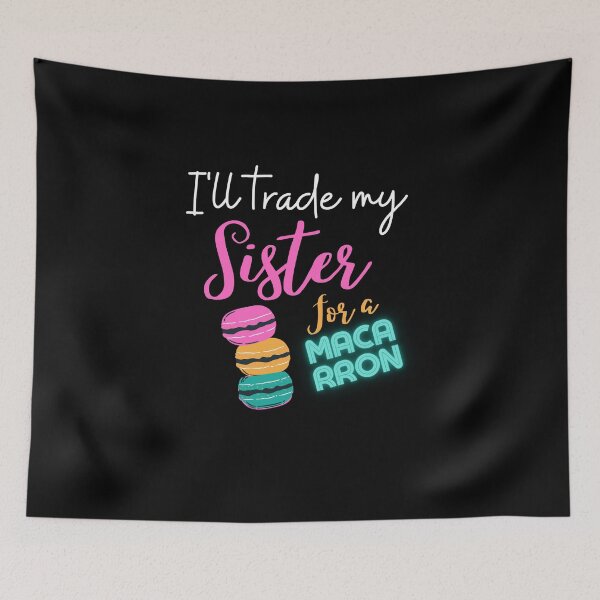 Item preview, Macarron,i'll trade my sister for a macaroon,funny quotes macarron designed and sold by behappysiempre.