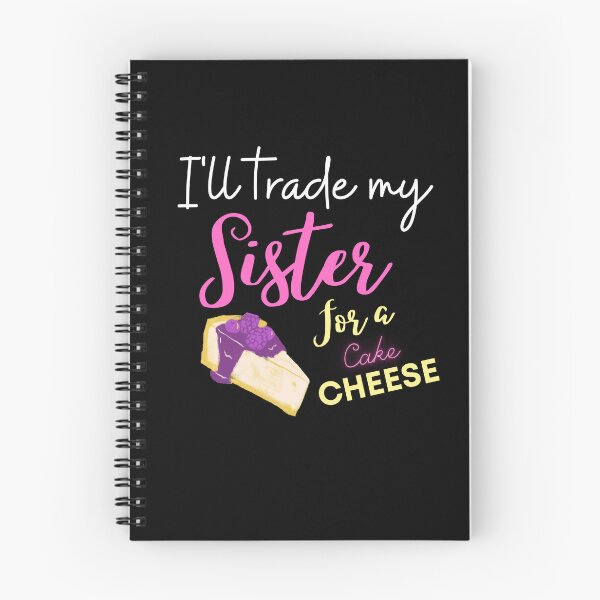 Item preview, funny sister quotes,i'll trade my sister for a chesse cake ,funny chesse cake saying designed and sold by behappysiempre.