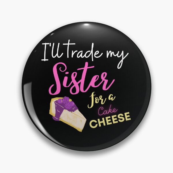 Item preview, funny sister quotes,i'll trade my sister for a chesse cake ,funny chesse cake saying designed and sold by behappysiempre.