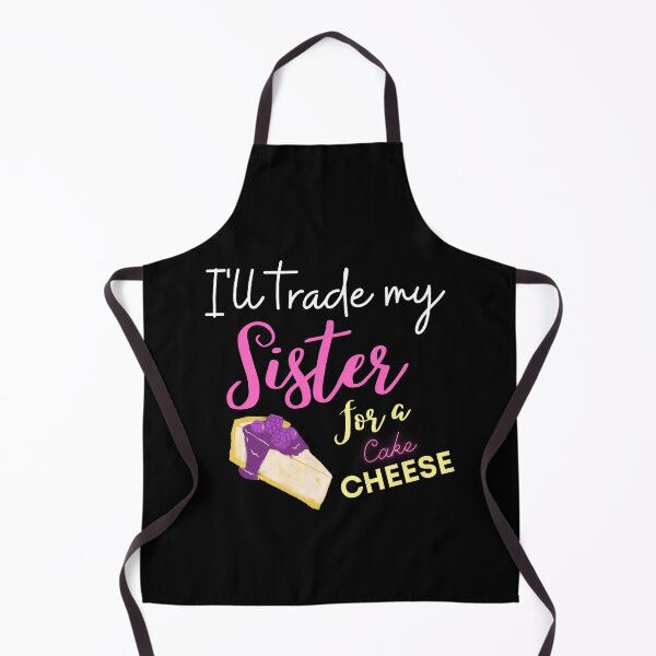Item preview, funny sister quotes,i'll trade my sister for a chesse cake ,funny chesse cake saying designed and sold by behappysiempre.