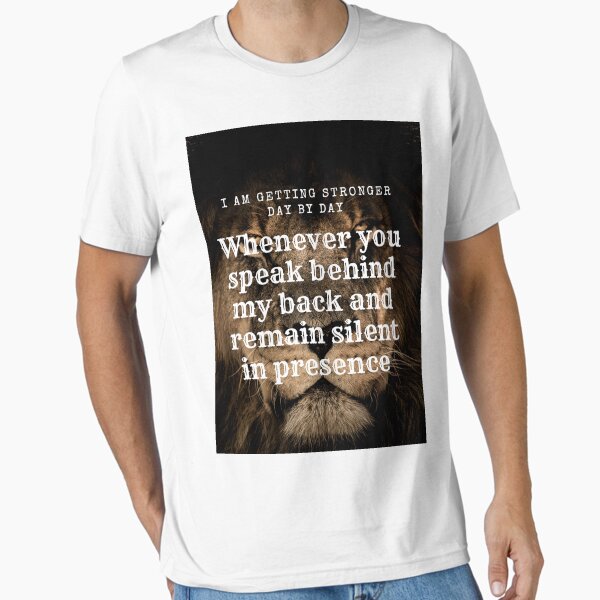 Item preview, I am getting stronger day by day Whenever you speak behind my back and remain silent in my presence designed and sold by Dochabdel.