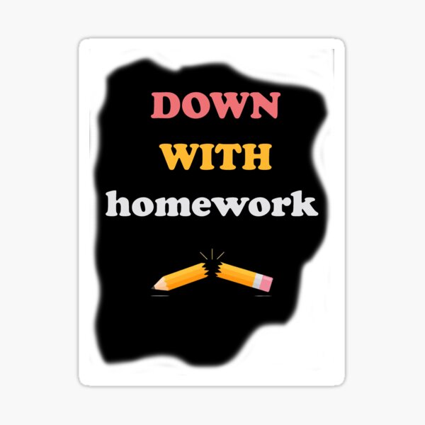 down with homework ne demek